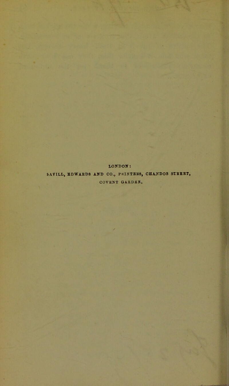 LONDON: fc.VVILL, EDWARDS AND CO., PKINTBUB, CHANDOS STBBBT, COVKNT QARDKli.