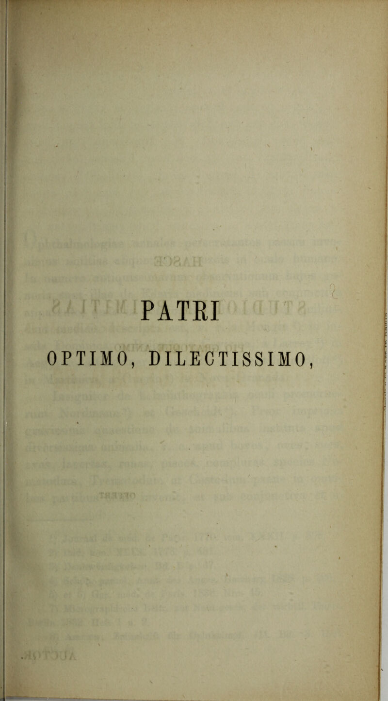 PATEI ^ OPTIMO, DILECTISSIMO,