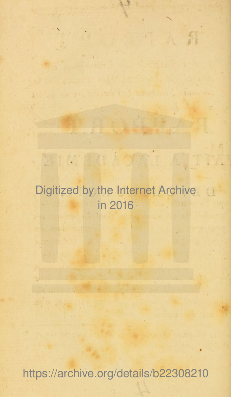 \ * V* N ? 4 \ Digitized by.the Internet Archive in 2016 https://archive.org/details/b22308210