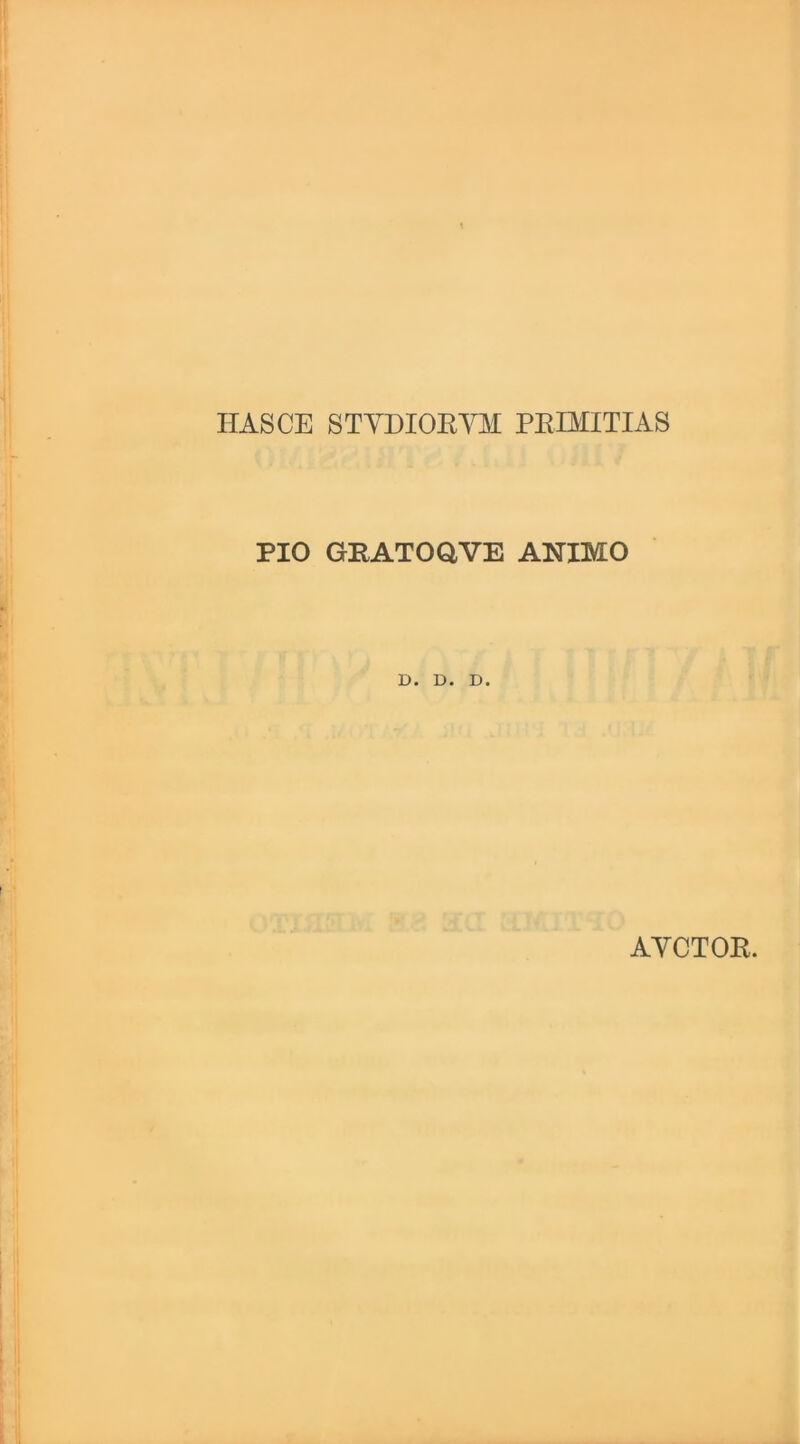 HASCE STYDIORYM PEIMITIAS PIO GPATOaVE ANIMO D. D. D. AYCTOR.