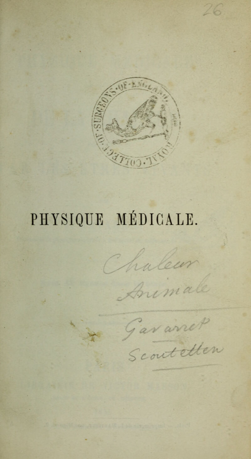 PHYSIQUE MÉDICALE. ■ ^ 4