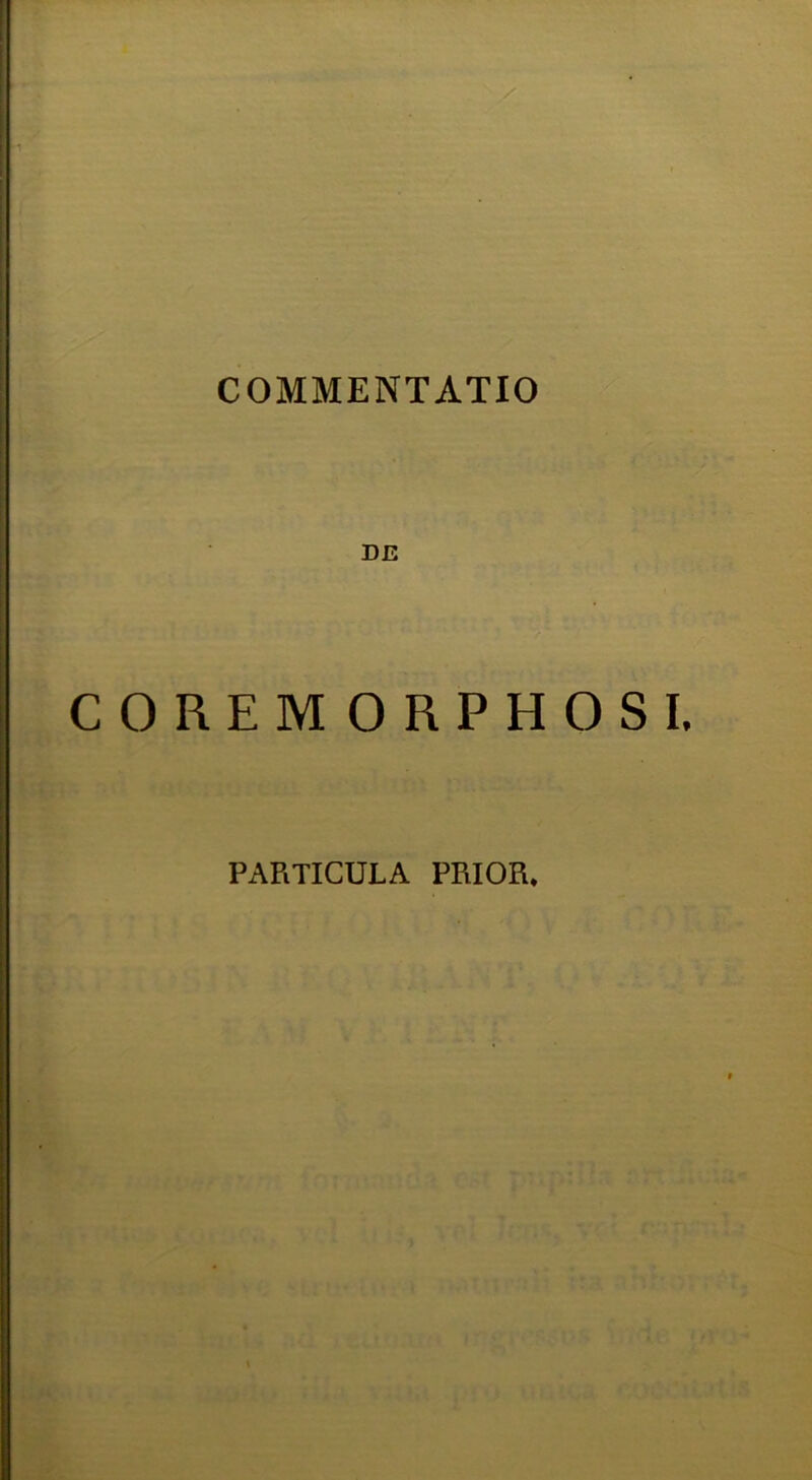 COMMENTATIO DE OREMORPHOSI. PARTICULA PRIOR.