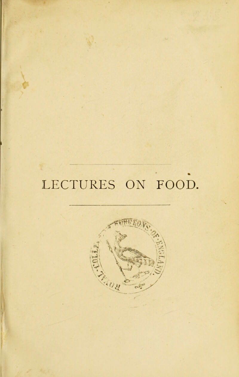 LECTURES ON FOOD. S' ,^v