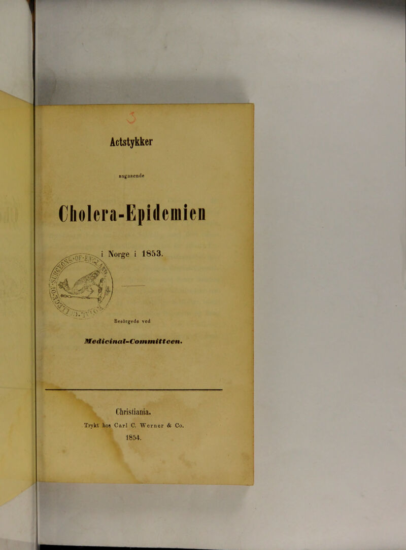 Actstykker angaaende Cholcra-Epidemien i Norge i 1853. Besørgede ved Otedicinal-Committeen. Christiania. Trykt hos Carl C. Werner & Co. 1854.