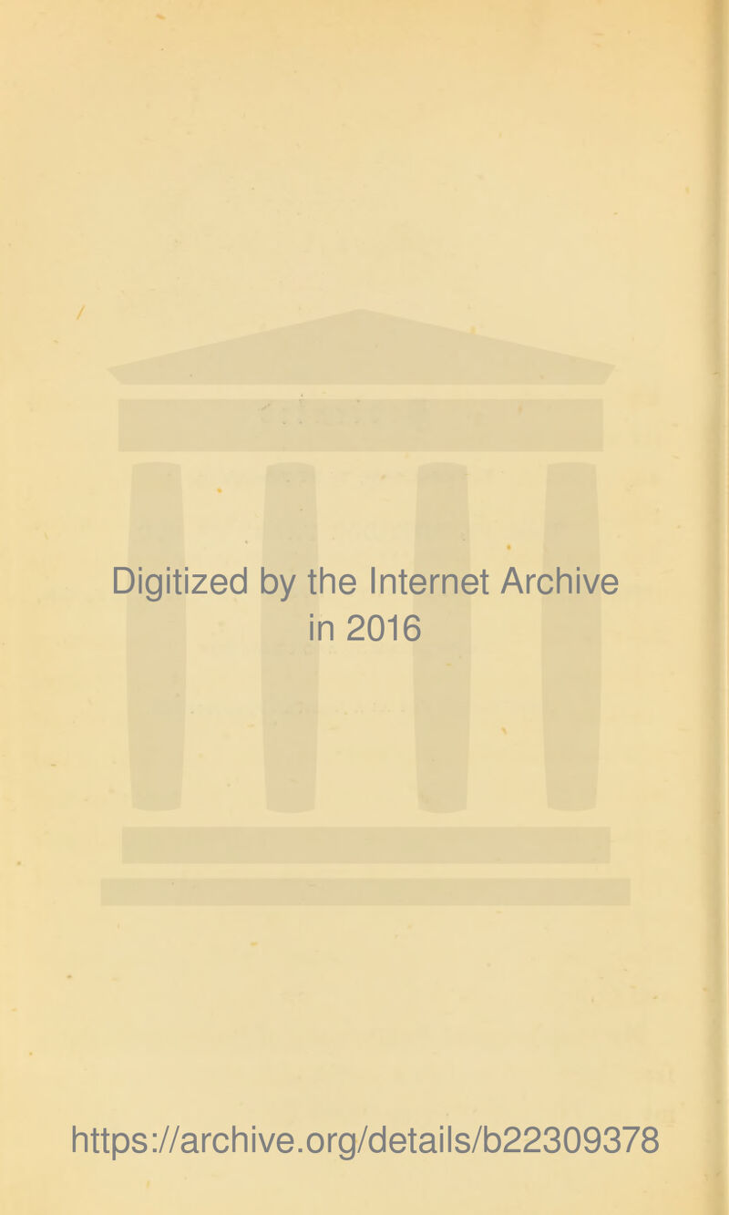 / Digitized by the Internet Archive in 2016 https://archive.org/details/b22309378