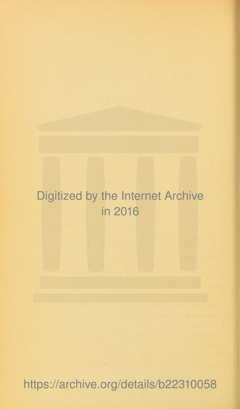 Digitized by the Internet Archive in 2016 https://archive.org/details/b22310058