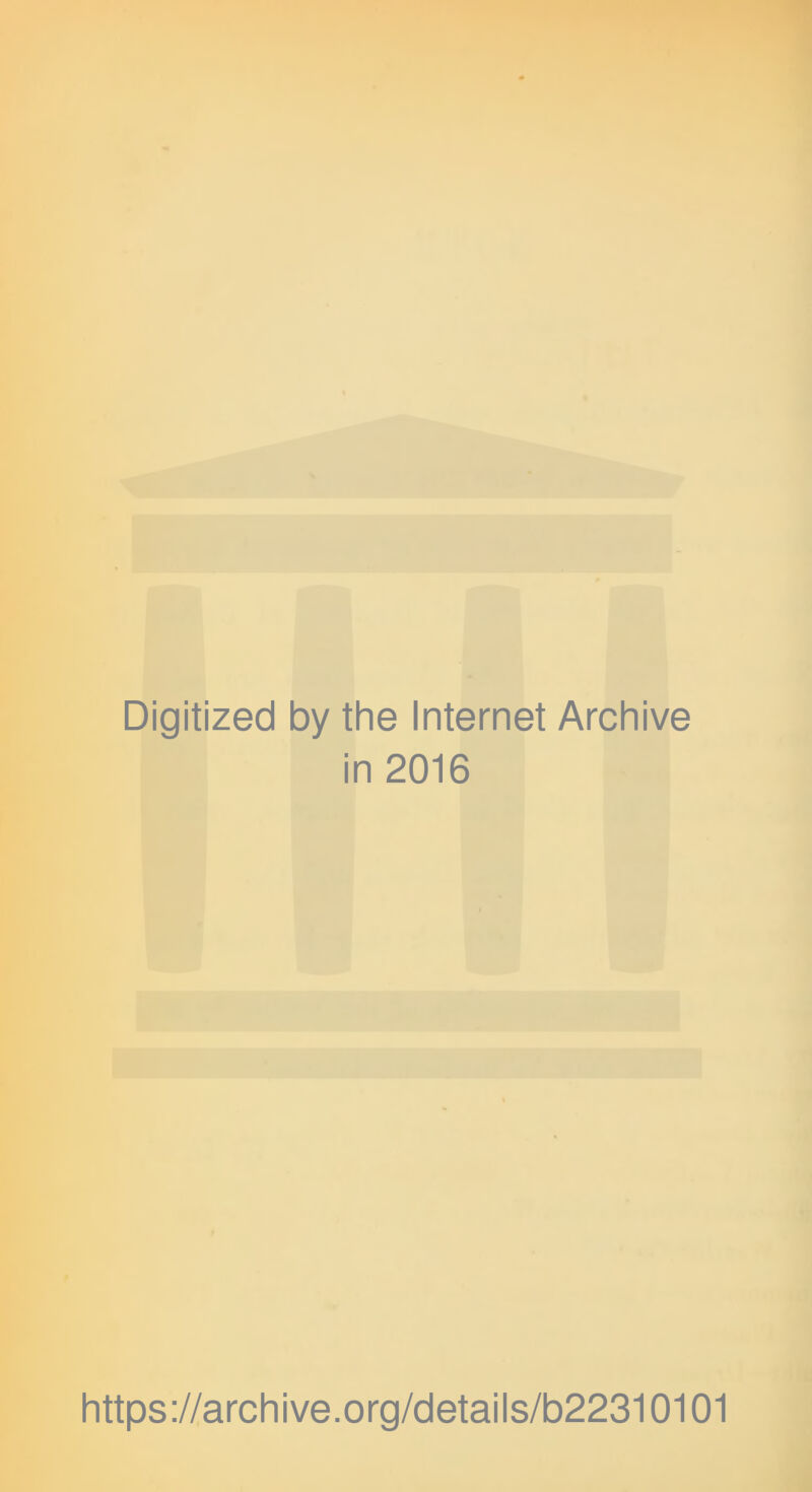 Digitized by the Internet Archive in 2016 https://archive.org/details/b22310101