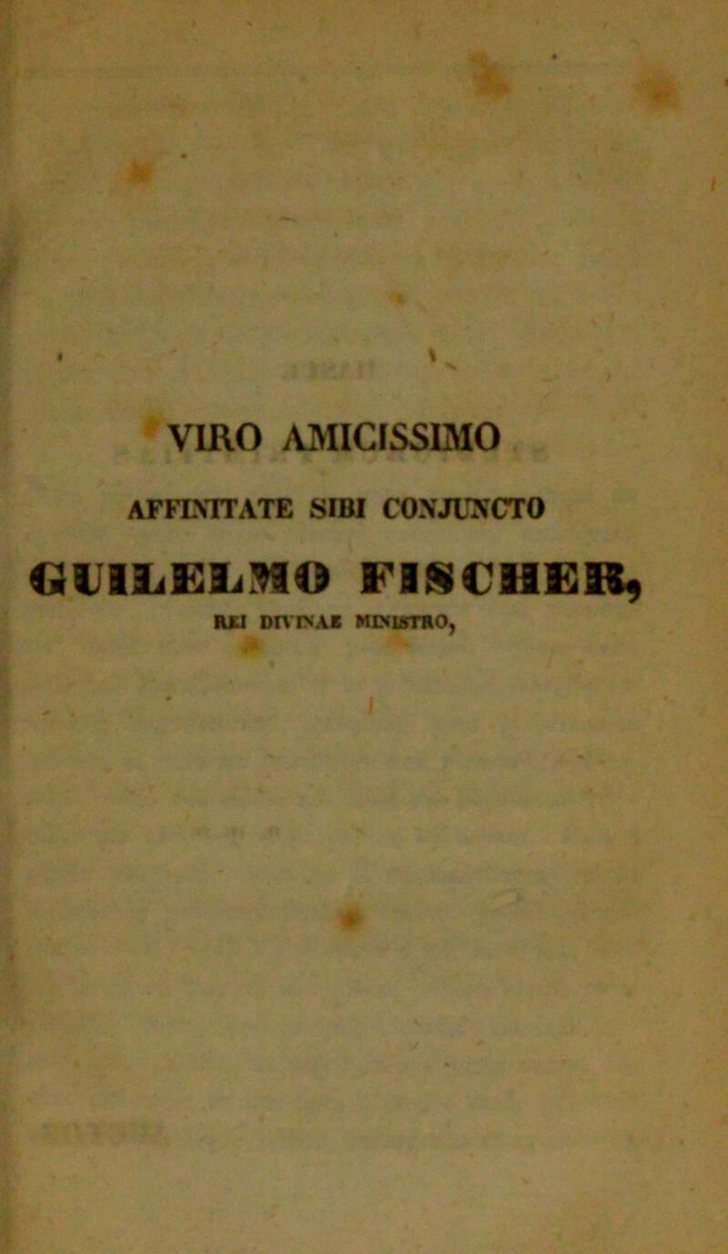 VIRO AMICISSIMO AFFINITATE SIBI CONJUNCTO GUILEIi*!*» EBSCHER, RJuI DIVINA* MINiaTRO,