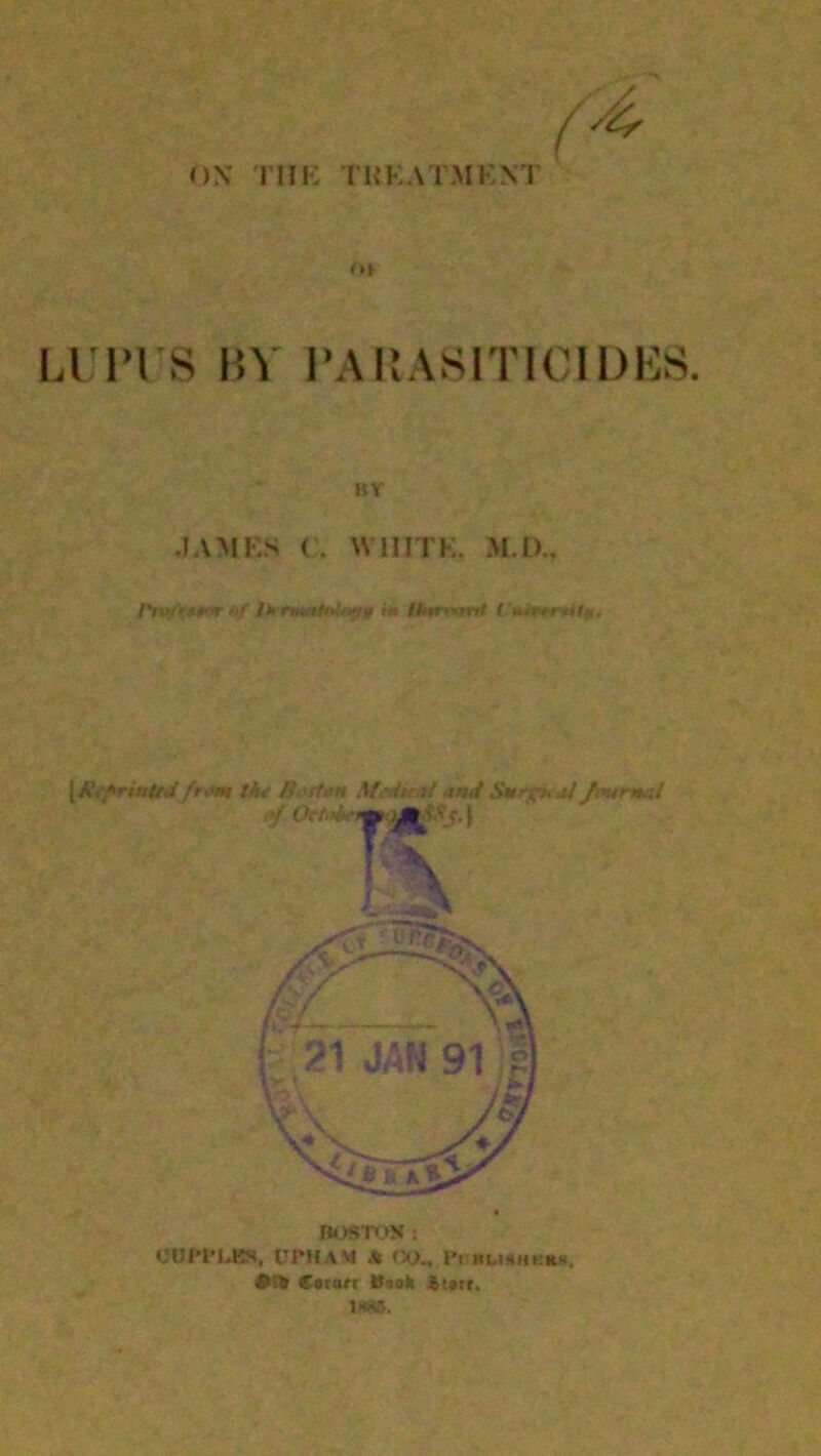 OX THE TREATMENT tn LUPUS BY PARASITICIDES. BV James c» white. m.d.. t>f IkrmtlpUtiftw hi Han*rri( ( nrr*r*ity. cui*plks, urn \ m * m., i»t nusnn**, f>* ®«ran BtoSi 4>t»tt.