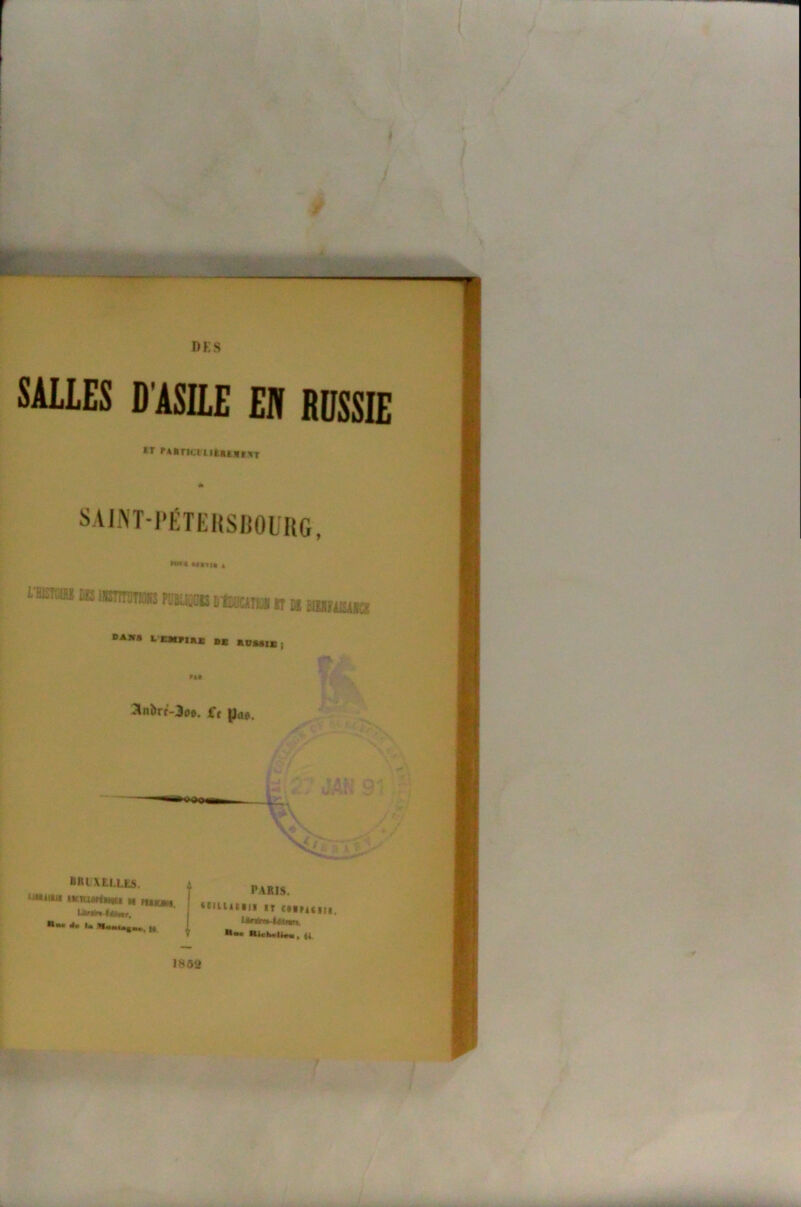 1 DKS SALLES D'ASILE EU RUSSIE Pi K liÿtT- SAmT-i'ÉTEUSlIOURG, i-fiami DE nsmsTOB püüuüiib flKiana it m DANS L'JBMDiax DB AOSSIB ) :?lnbrr-3o». fc poe. r* - ?s. \ C Vr 4 •; l-.-- . f# « Vf If' ■; V, BRI XELLES, iKicuHmu H niKJM. ISfl^l INni', s« •• MwMafac, M PARIS. • tHiiiiii tr ciirisiii, LMnii4«UM. Nlcbrlieii , li. i8ôa 'n h 1,1