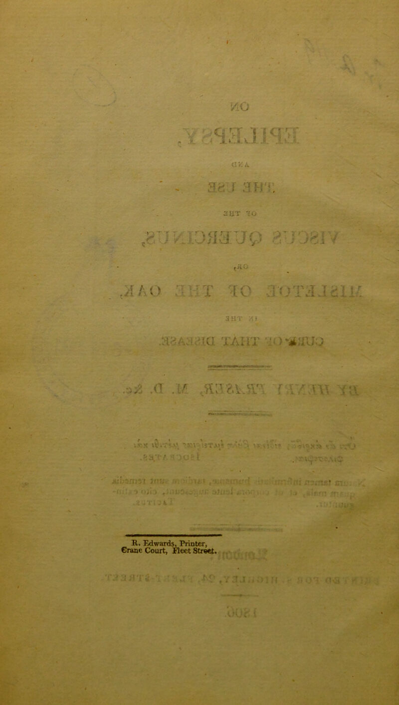 r AO (IKi , aijrr i o ^ yi O ,/Tao ;i- t to i r 3 HT .tjaAcidta taht * .3.2 .a .1/ k w. ' i • x < . • . v x . ;-. v% “*t jT.vn * ‘ . \\ : s « r*“ ST/ : JC' * i - . v, ,i •• r ;'ni x!2xnsf in -I ' •> «*>i ) ^iVli0■ A. '-?£ Djlioi ; .«'* J.i ^sf.fit f*» * R. Edwards, Printer, €ranc Court, Fleet Street. * 3