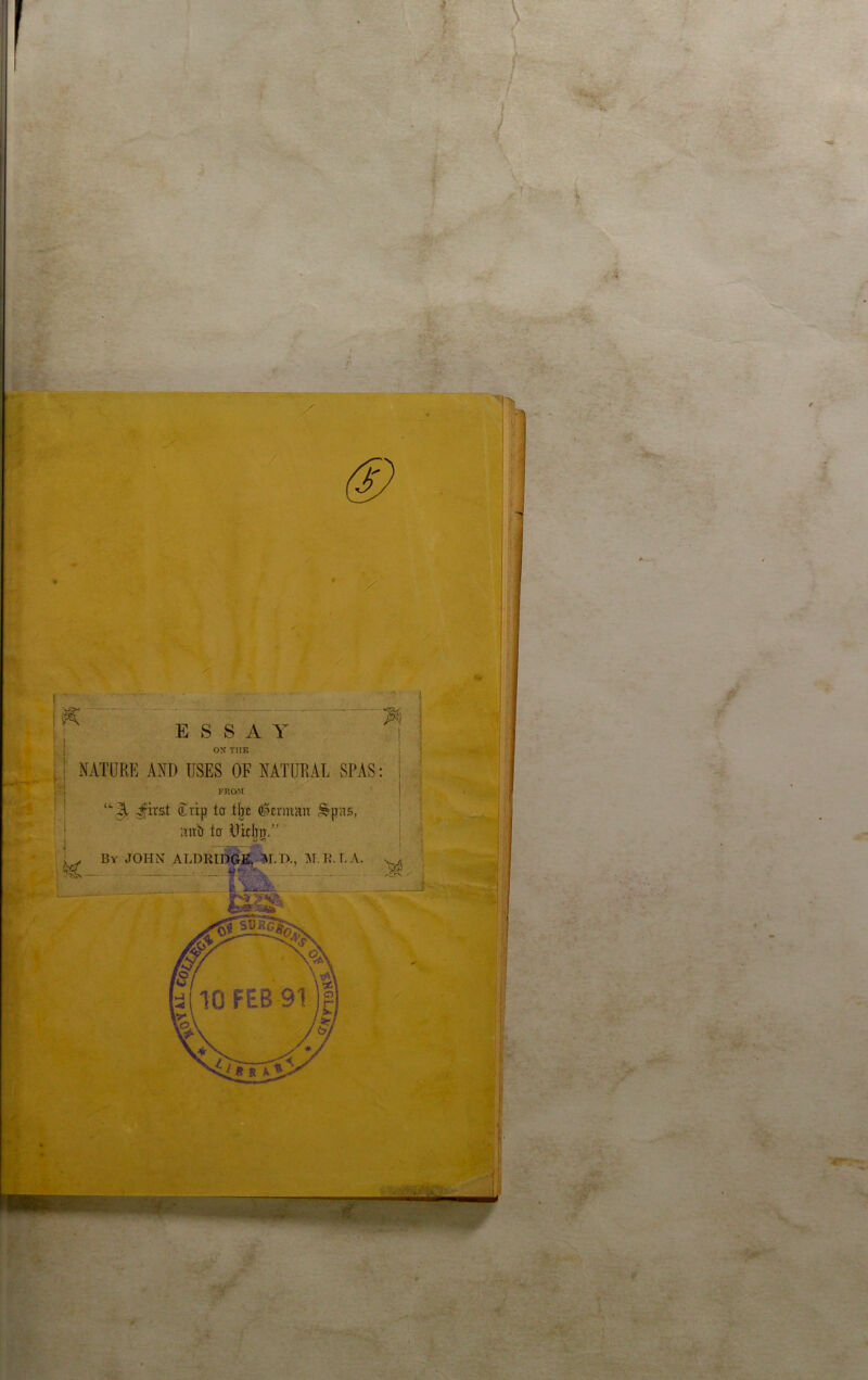 i I- I » ESSAY ox TIIK NATURK AJ(D IISES OF NATURAL SPAS: FROM Jirst Crij? to tljo ^trinait aiTiy to iTitlia.'’ Bv JOHN ALDRIDGE, l^LD., M.IM.A.