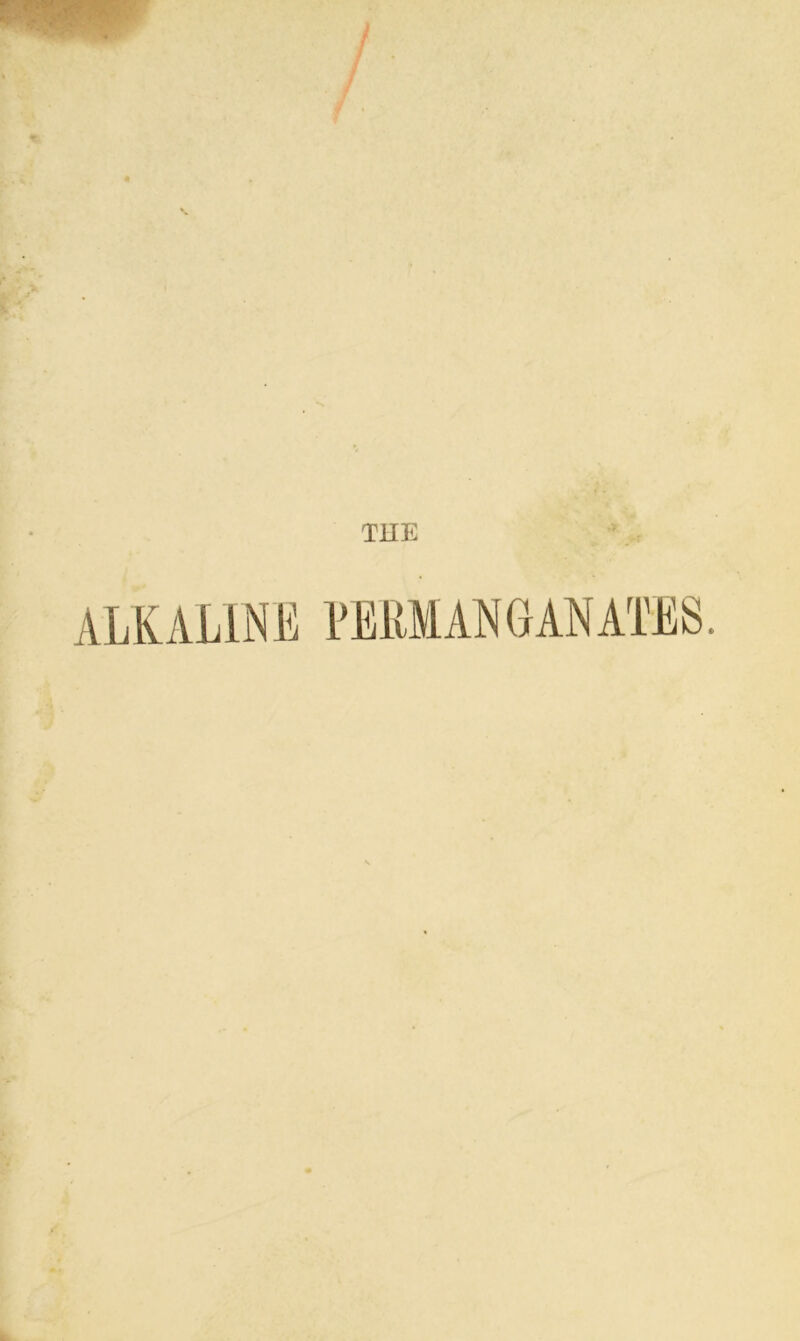 THE ALKALINE PERMANGANATES.