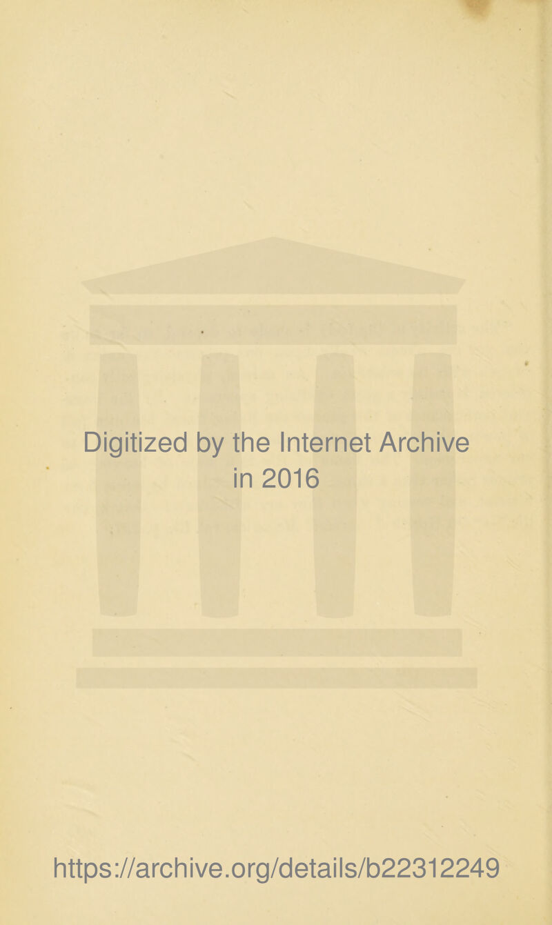 Digitized by the Internet Archive in 2016 https://archive.org/details/b22312249