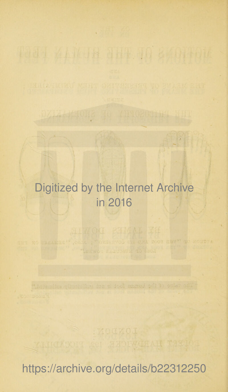 Digitized by the Internet Archive in 2016 https ://arch i ve. org/detai Is/b22312250