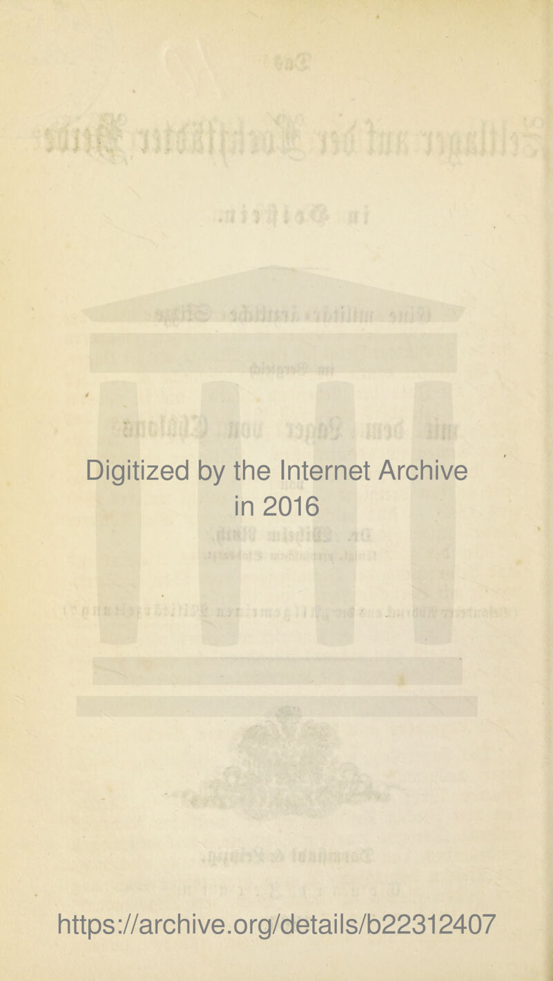 Digitized by the Internet Archive in 2016 https ://arch i ve. org/detai Is/b22312407