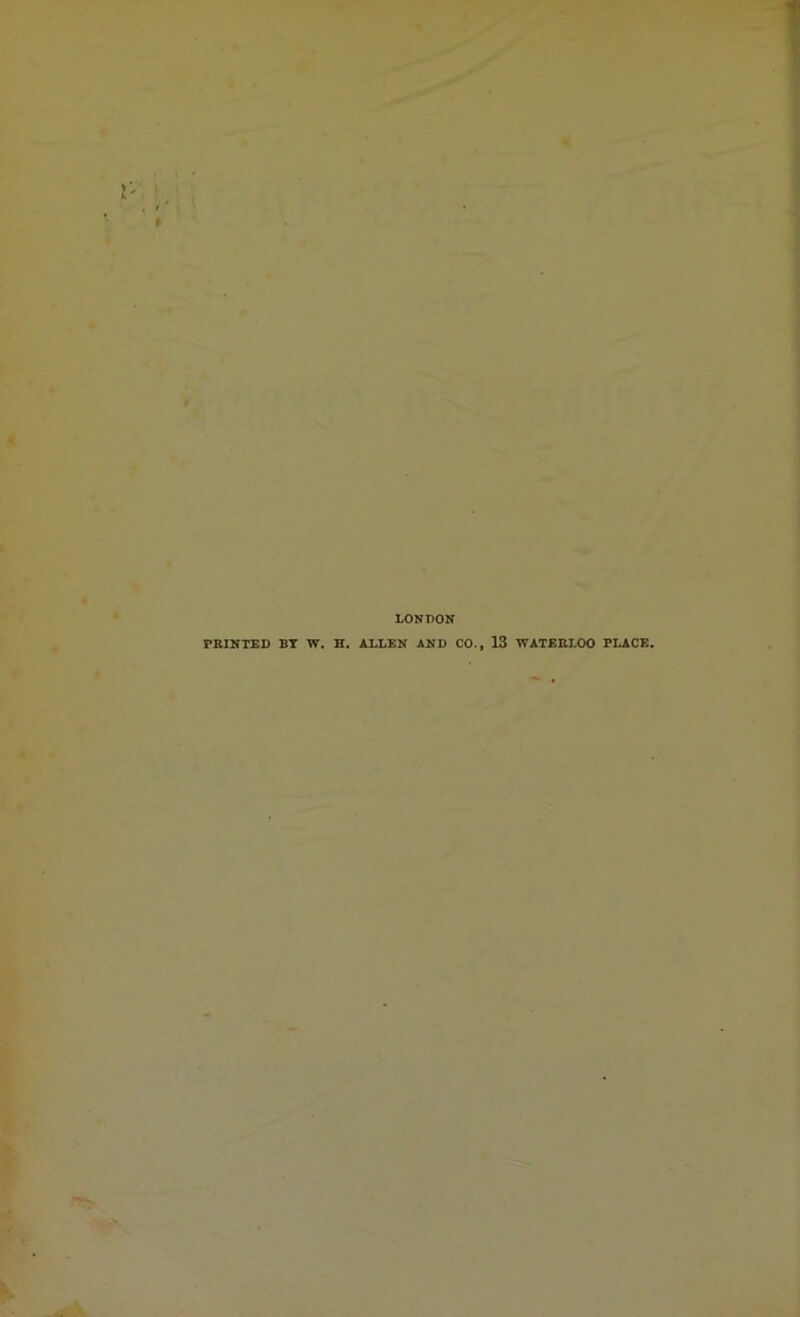 LONDON PRINTED BT W. H. ALLEN AND CO., 13 WATERLOO PLACE.