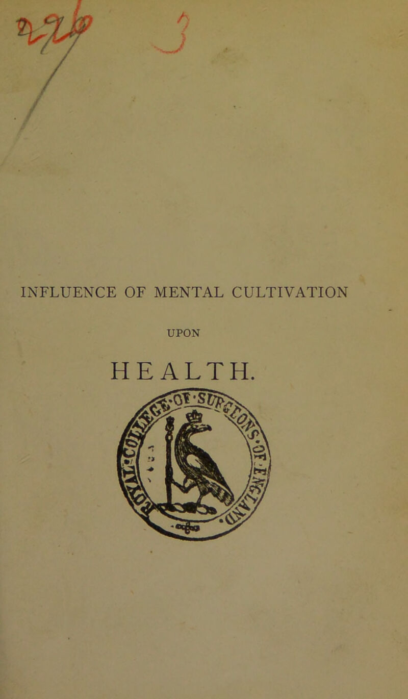 INFLUENCE OF MENTAL CULTIVATION UPON HEALTH.
