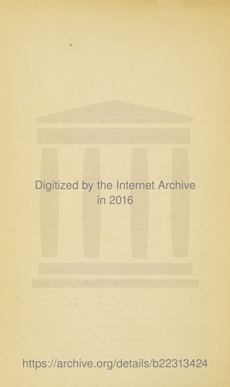 Digitized by the Internet Archive in 2016 https://archive.org/details/b22313424