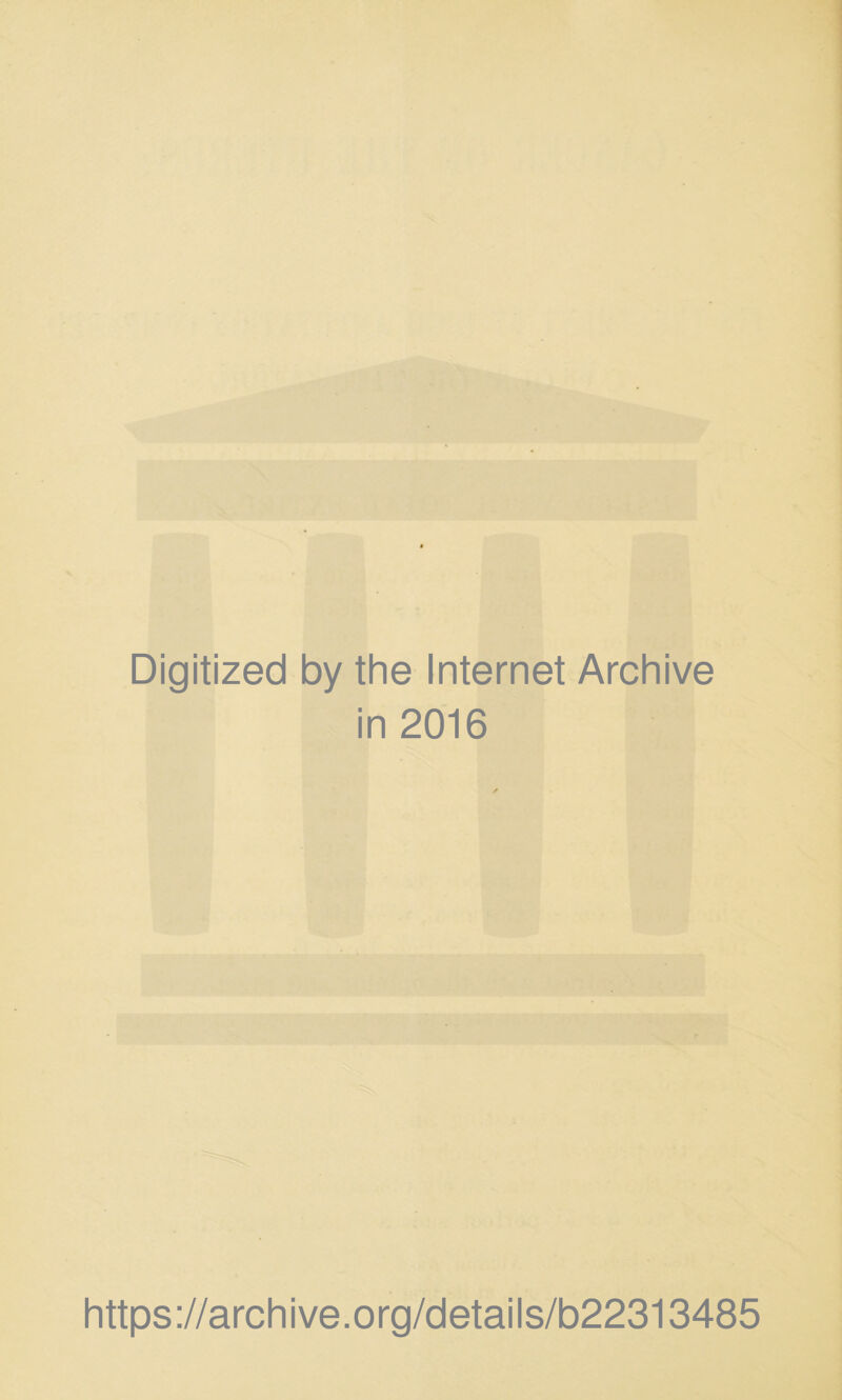 Digitized by the Internet Archive in 2016 https://archive.org/details/b22313485