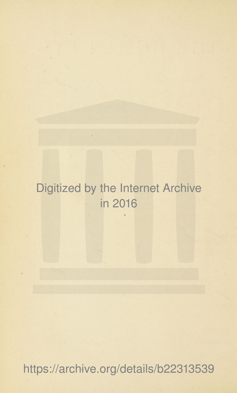 Digitized by the Internet Archive in 2016 https://archive.org/details/b22313539