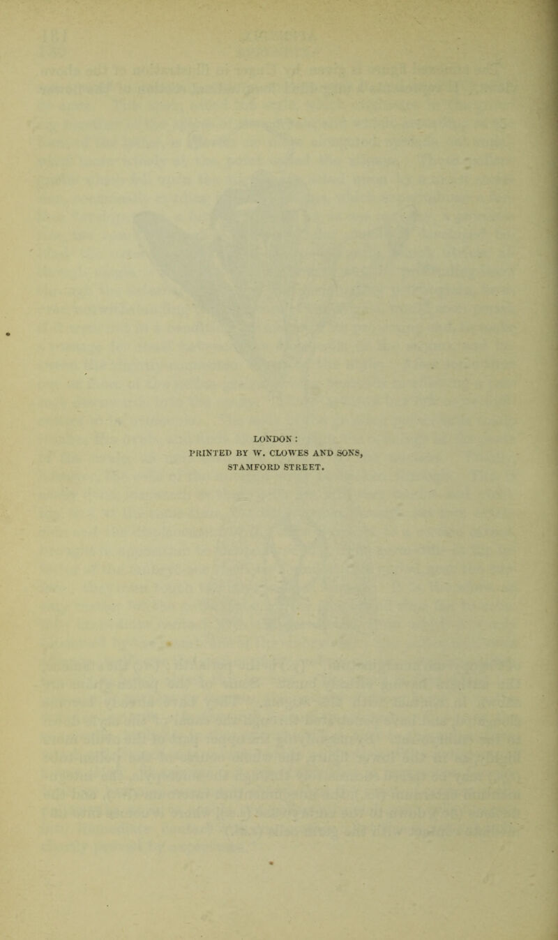 LONDON: PRINTED BY W. CLOWES AND SONS, STAMFORD STREET.