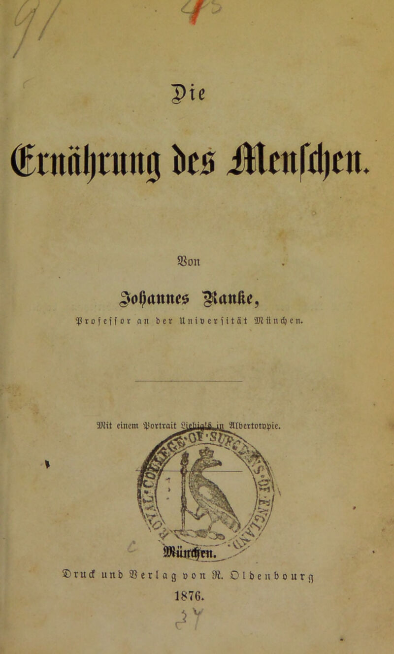 Pie SSon Samtes Ranfte, $ r o f e f f o t an ber Uniberfität 'Klingen. % / ® tu cf unb 93 e r I a g oon 9t. Olbeitbourcj 1876.