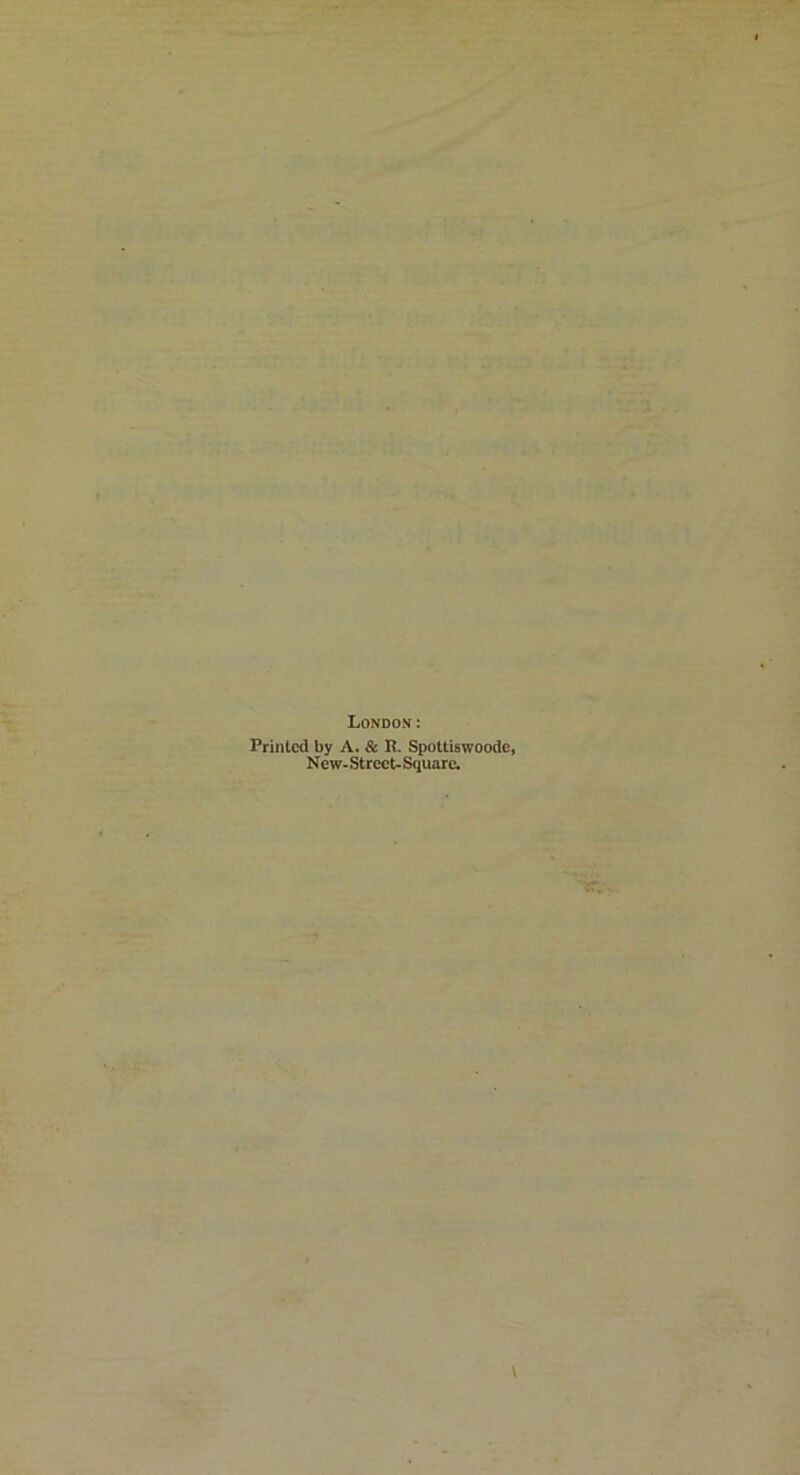 London: Printed by A. & R. Spottiswoodc, New-Strect-Square.