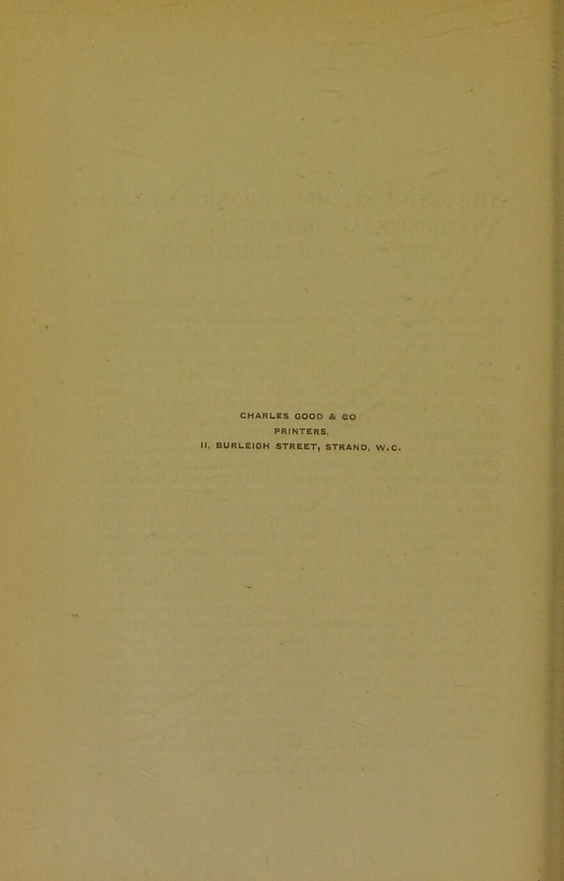 CHARLES GOOD & CO PRINTERS, II, BURLEIGH STREET, STRAND, W.C.