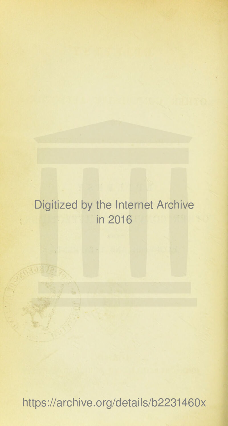 Digitized by the Internet Archive in 2016 https://archive.org/details/b2231460x