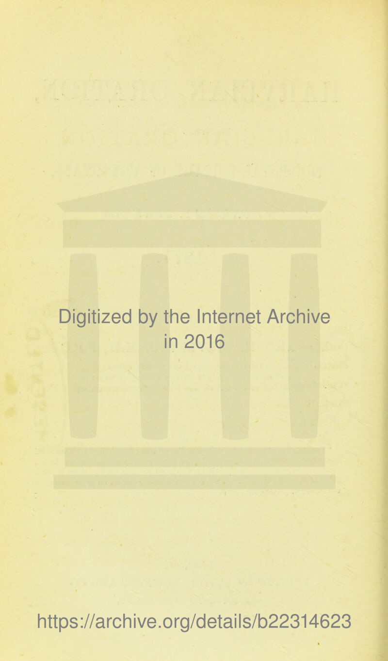 Digitized by the Internet Archive in 2016 https://archive.org/details/b22314623