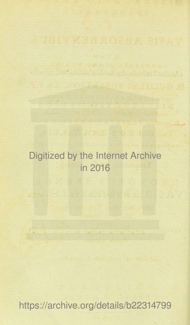 Digitized by the Internet Archive in 2016 https://archive.org/details/b22314799