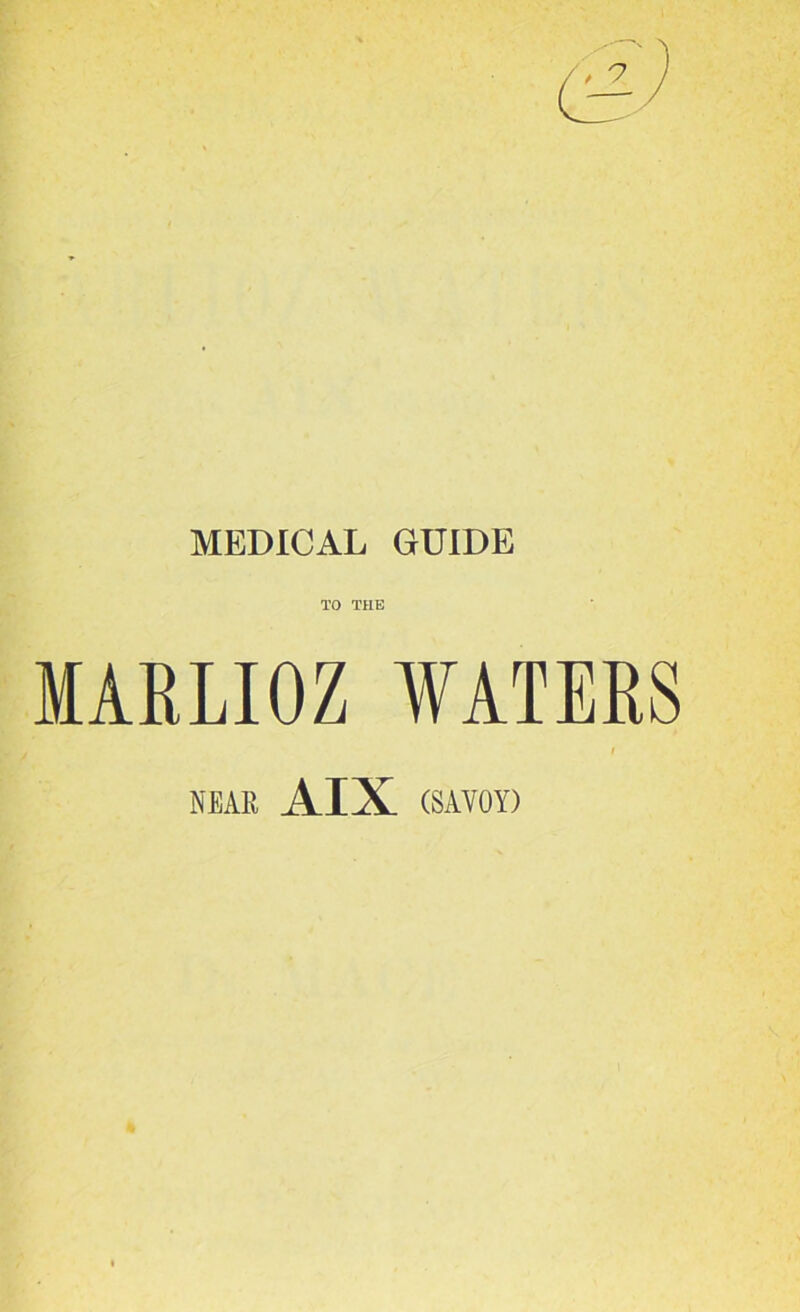 MEDICAL GUIDE TO THE MARLIOZ WATERS i NEAR AIX (SAVOY)