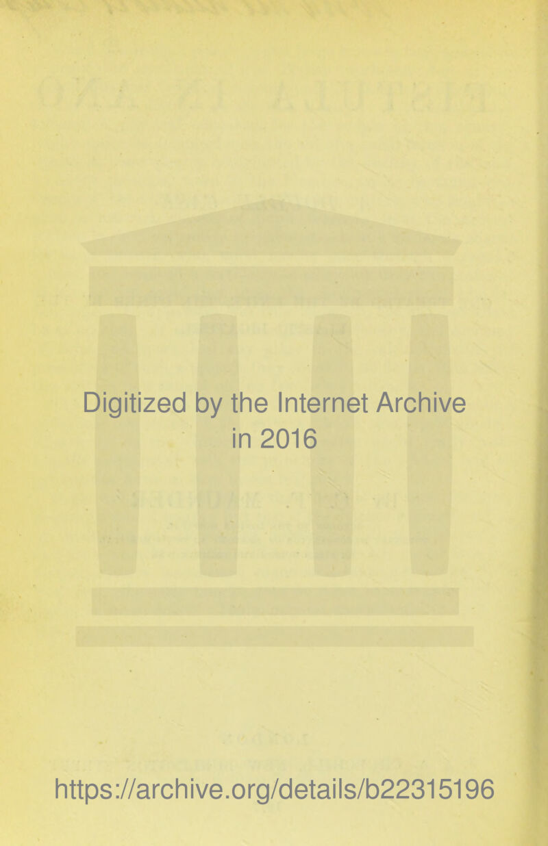 Digitized by the Internet Archive in 2016 https://archive.org/details/b22315196