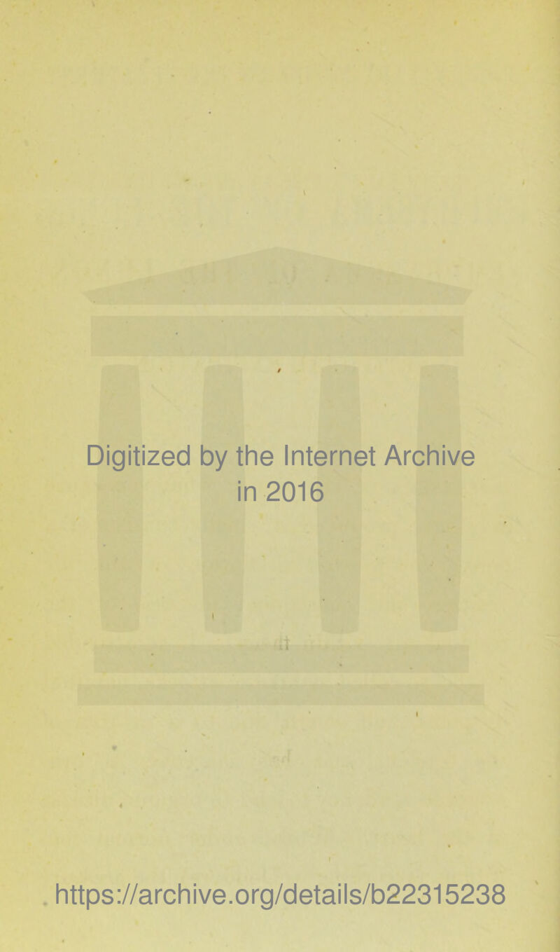 Digitized by the Internet Archive in 2016 https://archive.org/details/b22315238