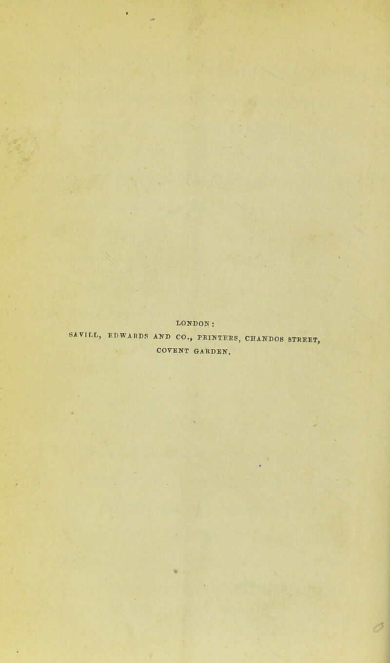 LONDON: SAFILL, EDWARDS AND CO., PRINTERS, CBAND08 STREET, COVENT GARDEN.