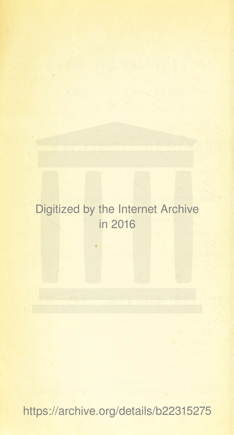 Digitized by the Internet Archive in 2016 https://archive.org/details/b22315275
