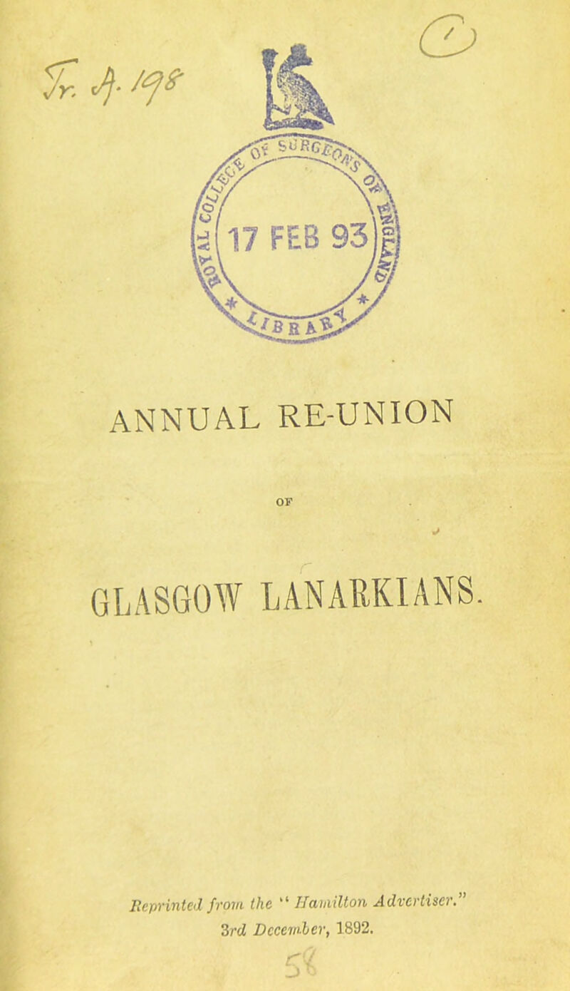 ANNUAL RE-UNION GLASGOW LANARKIANS. Reprinted from the %i Hamilton Advertiser, 3rd December, 1892.