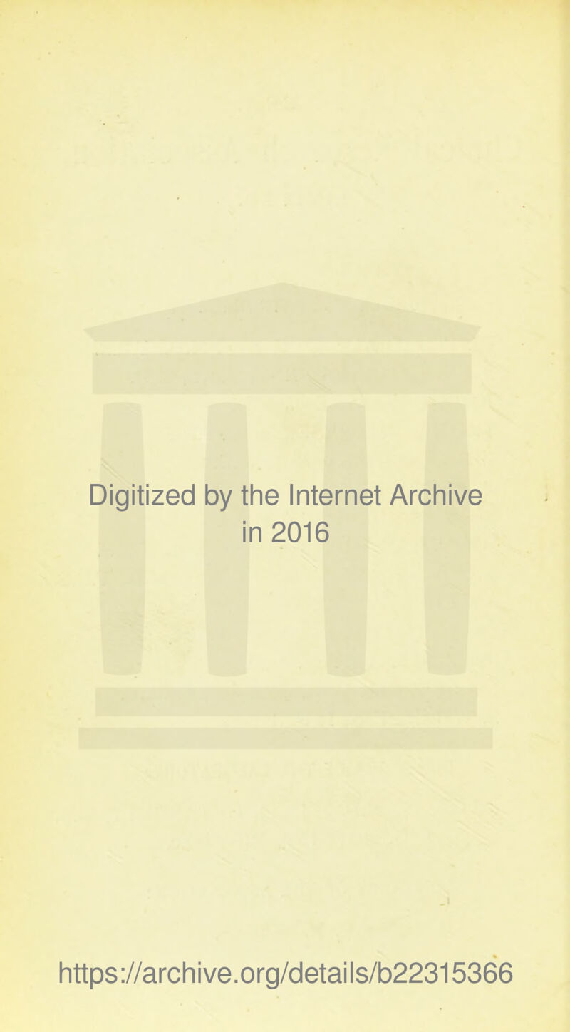 Digitized by the Internet Archive in 2016 https://archive.org/details/b22315366