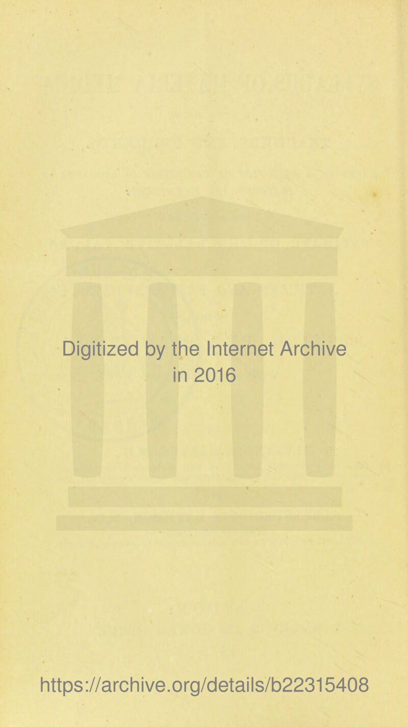 Digitized by the Internet Archive in 2016 https://archive.org/details/b22315408
