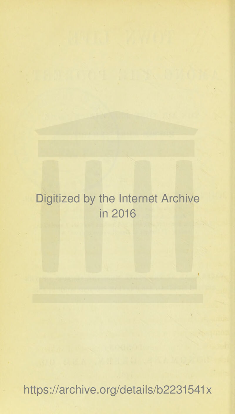 Digitized by the Internet Archive in 2016 https://archive.org/details/b2231541x