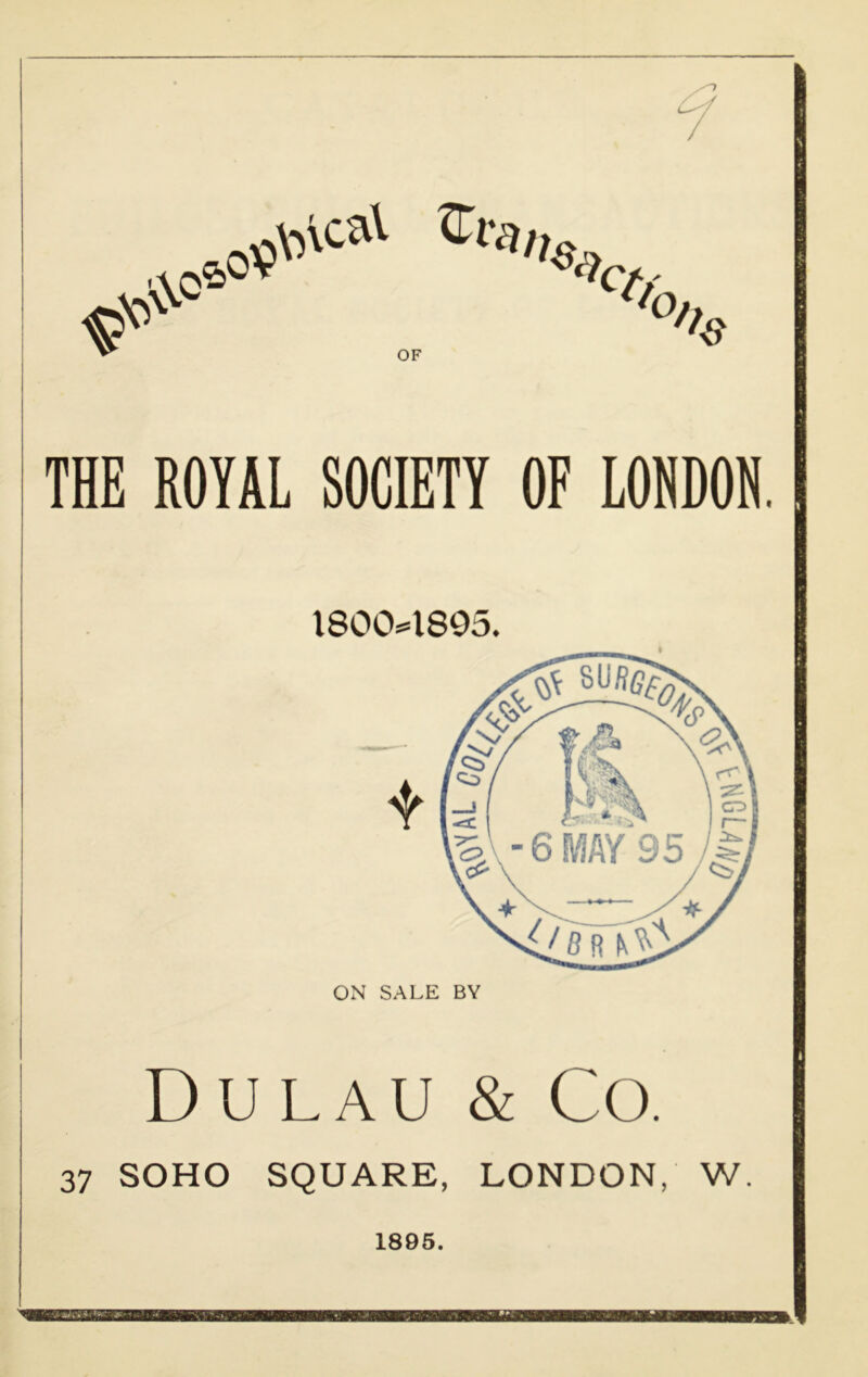 THE ROYAL SOCIETY OF LONDON. 1800=1895. D U L A U & Co. 37 SOHO SQUARE, LONDON, W. 1895.