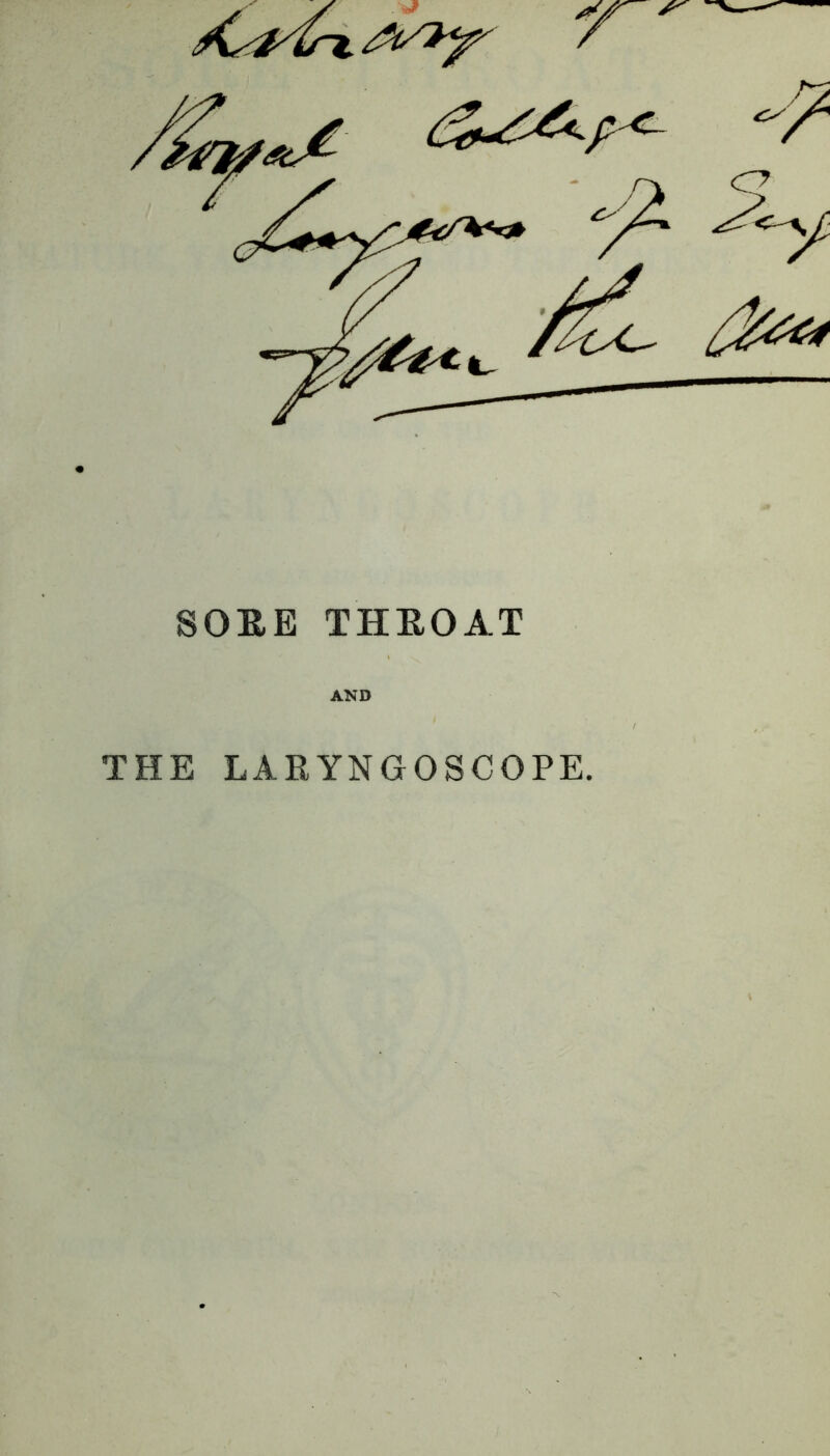 SOEE THEOAT AND THE LAEYNGOSCOPE.