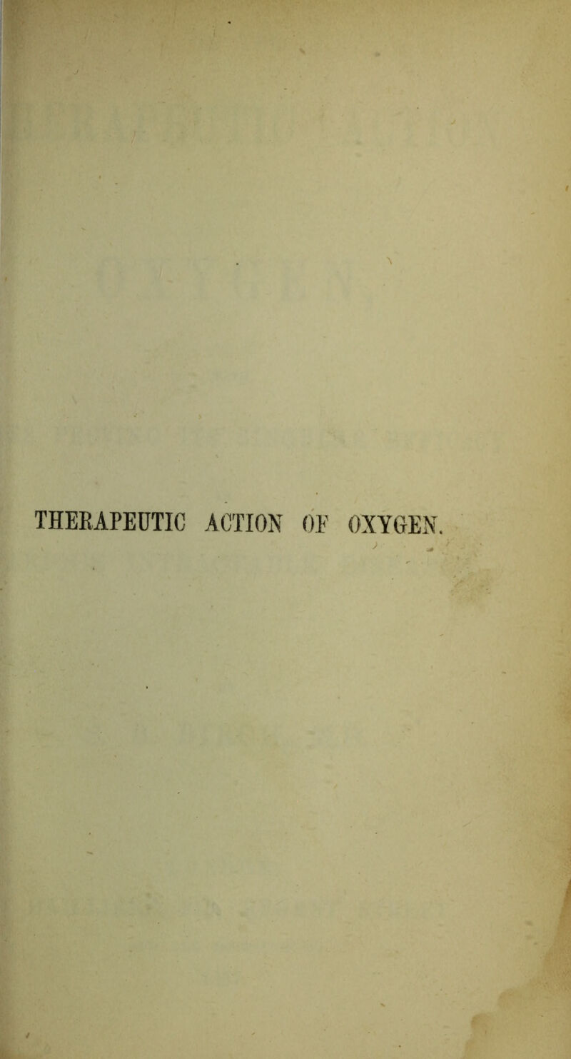 THERAPEUTIC ACTION OE OXYGEN.