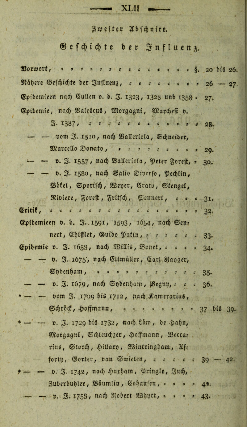 3IVt?c Äbfc&nf11. ®efd()icl^tc ber 3nfl uen 5* SSotlVOrt, 55sc?»rasss:r?j§. 20 blÖ 26 S^d^cre ®efdfetd)te ber Snfluenj, ? s ? ? s s a 5 26 — 27 ©pibemiecn nqcft (Nullen v* b* 3* 1^23, 1328 unb 1358 s 27» ©pibcmie, nad^ 2Ja(eScug, 5Dlorgagnt, SO^arcbefi v. 3» 1387/ ^ t i ^ t ^ c ^ t c i 28. — — vom 3. 1510, na(^ SSaKertola, 0d)neibcr, SDfJarceüo ©civato, * = = ^ ? 5 ^ ? 29/ — V* 3* 1557/ SJaUcriola, ^etcr gorejl^ ? 30, --- — V. 3‘ 1580, na^ (^alio ^ivcrfo, ?)ed()ltn, ^öfel, ©portfd^, SÖSe^er, (5ratü, ^ttriQzl, S?ioie,rc, gorep , pcnncrt, s * c 31* ©ritif/ s^sacsssssssass s 32» ©Vibemicen v. b. 3». 1591 / i593/ 1654, nad^ ©cn- nert, ©uibo^attn, = 33» ©pibcmie v, 3* 1658/ nad() Söiüiö, ^'onet, ^ ^ = 34* — — t>» 3* 1675’/ «ad& (SltmüUer, (5arl Siaipger; <St)benl^Qm, 5 * ? ? s ? ? 5 ? r ? 35, — — V. 3» i6?9/ 09beni)am/ ^eönp; ^ ? 5 36» ♦ ^ — ^om 3* I7Q9 btö 1712, vadb ÄamerariaS, ©d()r&cf, v&offmann, ^ ^ ^ c :: ^2 biö 39. % — —. 3, 1^29 hi$ 1732, «ad^ Som, be S^ix'^n, sQ^orgagnt, 0cf)lcucfc5er; ^ojfmann, ^ecca? nuä, ©tordf), t^iUarv, Sßintcing^om; 2£f= föcU)/ ©Otter / van ©rvteten; ? a r s = 39 — 42- — — V. 3. 1742/ nail) S;>u):^am, ^Pringle, 3ud[), 3uberbu^let, SBdumlin, ©obaufen, ^ s 5 = 42. — V. 3. 175s / nach Sf?obert S3SI;i)tt, a ? ^ s 43*