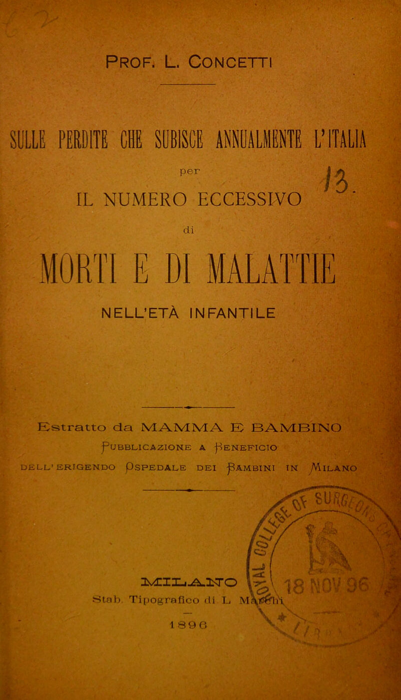 SliLLE PERDITE CHE SUBISCE ANNOALIENTE L’ITALIA IL NUMERO ECCESSIVO MORTI E DI MALATTIE NELL’ETÀ INFANTILE Estratto da MAMMA E BAMBINO Pubblicazione a Peneficto DELL’ERIGENDO pSPEDALE DEI ^AMBINl IN yVllLANO