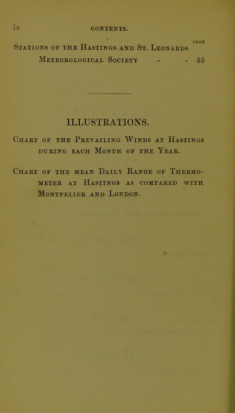 l'AQE Stations of the Hastings and St. Leonards Meteorological Society - -55 ILLUSTRATIONS. Chart of the Preyailing Winds at Hastings DURING EACH MONTH OF THE YEAR. Chart of the mean Daily Range of Thermo- meter at Hastings as compared with Montpelier and London.