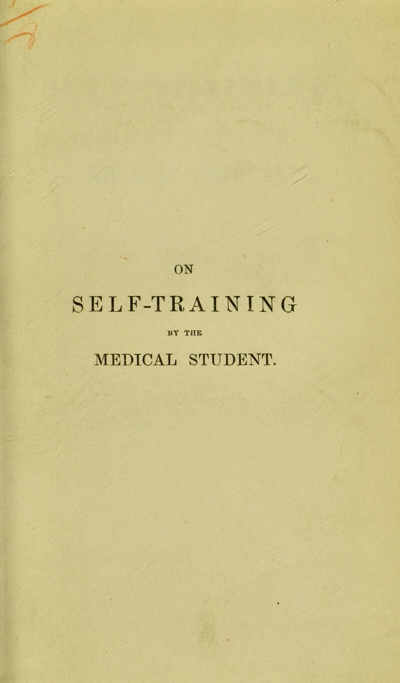 ON SELF-TRAINING BY THE MEDICAL STUDENT.