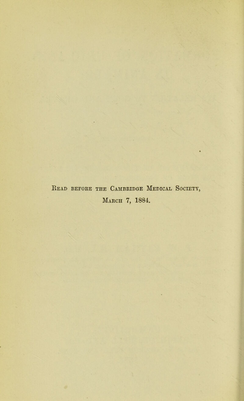 Read before the Cambridge Medical Society, March 7, 1884.