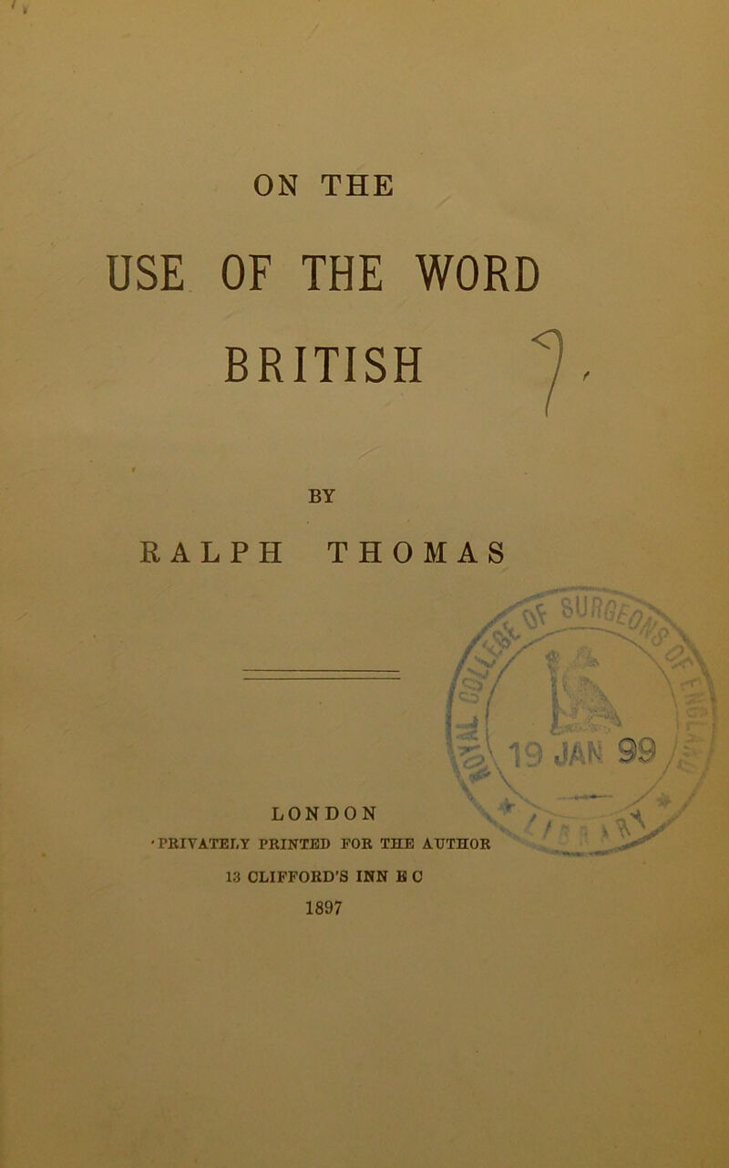 ON THE USE OF THE WORD BRITISH % RALPH THOMAS 1897
